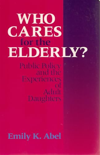 9780877228141: Who Cares For The Elderly? – Public Policy and the Experiences of Adult Daughters (Women in the Political Economy)