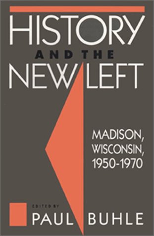 Beispielbild fr History and the New Left: Madison, Wisconsin, 1950-1970 (Critical Perspectives On The P) zum Verkauf von Books From California