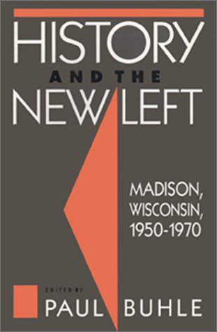 Imagen de archivo de History and the New Left: Madison, Wisconsin, 1950-1970 a la venta por ThriftBooks-Dallas