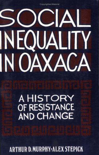 Imagen de archivo de Social Inequality In Oaxaca; A History of ResistanceAnd Change a la venta por Sunnys Books