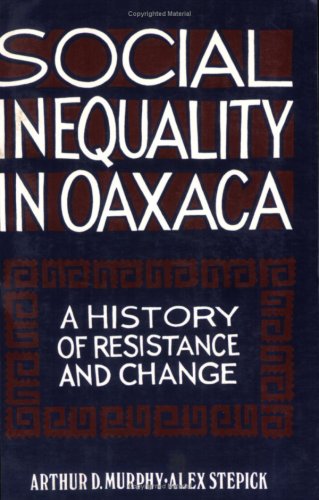 Stock image for Social Inequality In Oaxaca; A History of ResistanceAnd Change for sale by Sunnys Books
