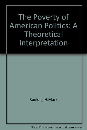 9780877228776: The Poverty of American Politics: A Theoretical Interpretation