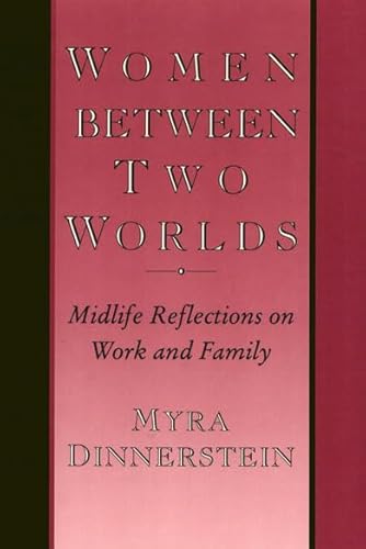 Women Between Two Worlds: Midlife Reflections on Work and Family (Women In The Political Economy) - Myra Dinnerstein