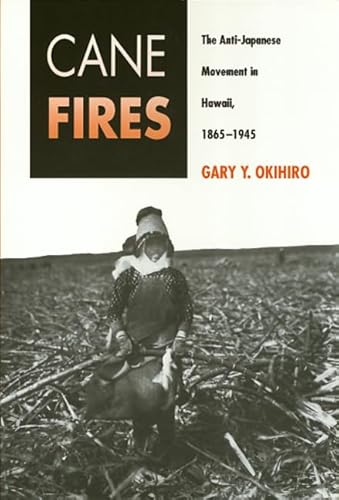 Stock image for Cane Fires: The Anti-Japanese Movement in Hawaii, 1865-1945 for sale by SecondSale