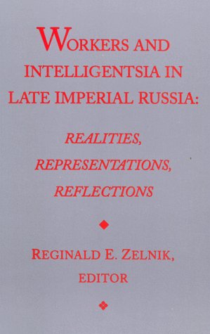 Stock image for Workers and Intelligentsia in Late Imperial Russia : Realities, Representations, Reflections (Research Series 101, University of California, Berkeley) . BERKELEY INTERNATIONAL AND AREA STUDIES)) for sale by Open Books West Loop