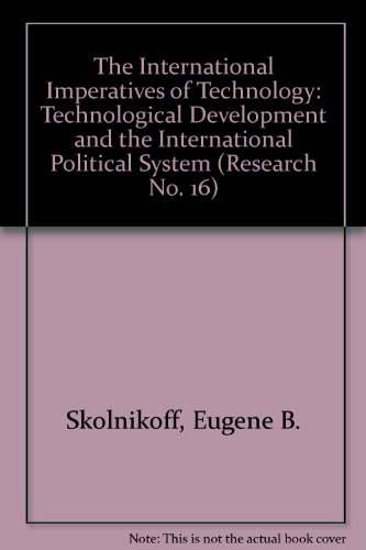 The International Imperatives of Technology - Technological Development and the International Pol...