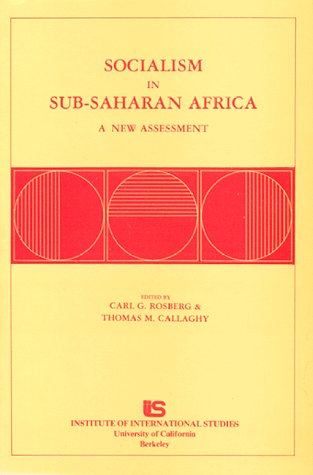 Socialism in Sub-Saharan Africa: A New Assessment (9780877251385) by Rosberg, Carl G.; Callaghy, Thomas