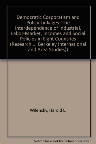 Beispielbild fr Democratic Corporatism and Policy Linkages: The Interdependence of Industrial, Labor-Market, Incomes, and Social Policies in Eight Countries zum Verkauf von HPB-Red