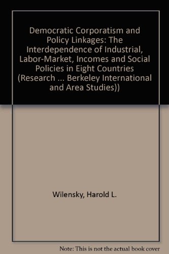 9780877251699: Democratic Corporatism and Policy Linkages: The Interdependence of Industrial, Labor-Market, Incomes, and Social Policies in Eight Countries