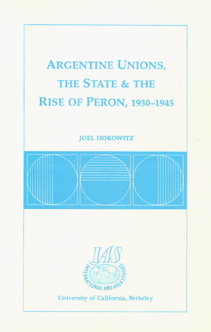 Stock image for Argentine Unions, the State and the Rise of Peron, 1930-1945 for sale by Recycle Bookstore