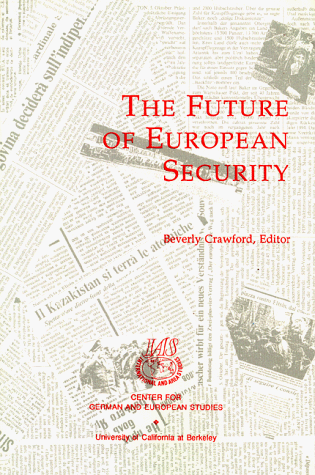 Beispielbild fr The Future of European Security (RESEARCH SERIES (UNIVERSITY OF CALIFORNIA, BERKELEY INTERNATIONAL AND AREA STUDIES)) zum Verkauf von dsmbooks