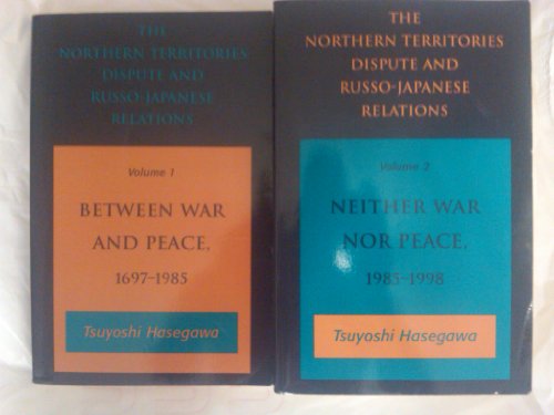 The Northern Territories Dispute and Russo-Japanese Relations. Vol 1 Between War and Peace 1697-1985 - Tsuyoshi Hasegawa