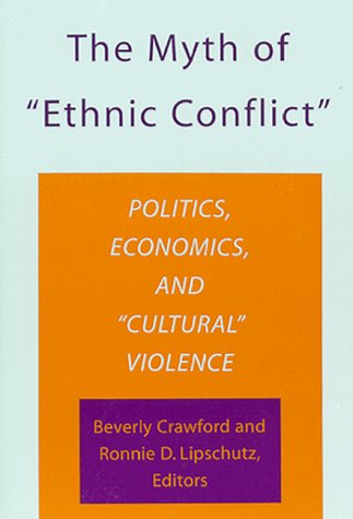 Beispielbild fr The Myth of "Ethnic Conflict": Politics, Economics, and "Cultural" Violence (Research Series, No 98) zum Verkauf von Wonder Book