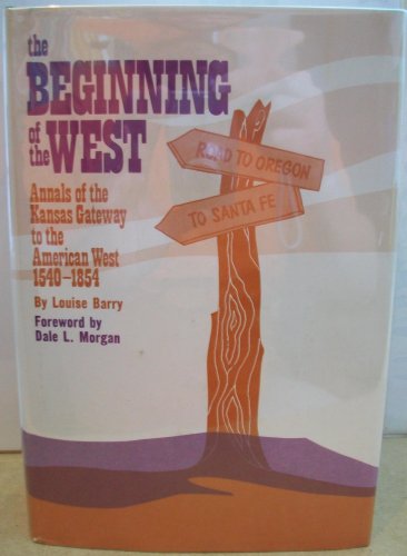 Beispielbild fr The Beginning of the West: Annals of the Kansas Gateway to the American West, 1540-1854 zum Verkauf von Books of the Smoky Mountains