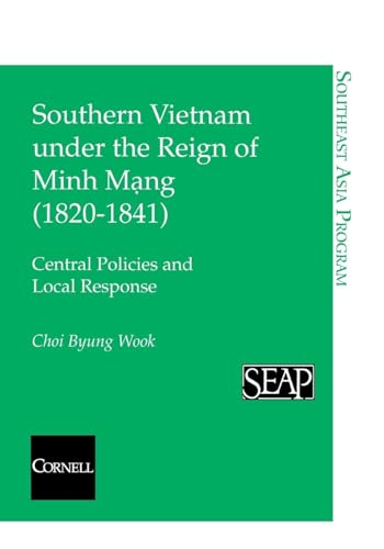 Imagen de archivo de Southern Vietnam under the Reign of Minh Mang (1820-1841) : Central Policies and Local Response a la venta por Better World Books