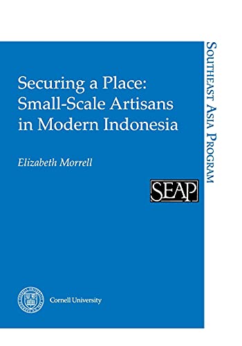 Stock image for Securing a Place: Small-Scale Artisans in Modern Indonesia for sale by ThriftBooks-Dallas