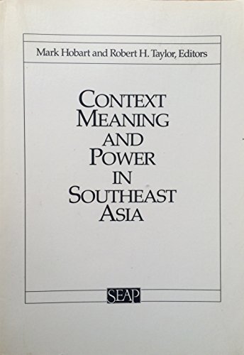 Imagen de archivo de Context, Meaning, and Power in Southeast Asia (Studies on Southeast Asia , 2) - Hobart, Mark [Editor]; Taylor, Robert [Editor]; a la venta por Big Star Books