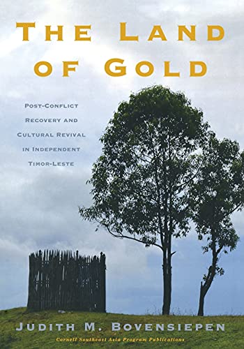 9780877277675: The Land of Gold: Post-Conflict Recovery and Cultural Revival in Independent Timor-Leste (Souotheast Asia Program Publications, 67)
