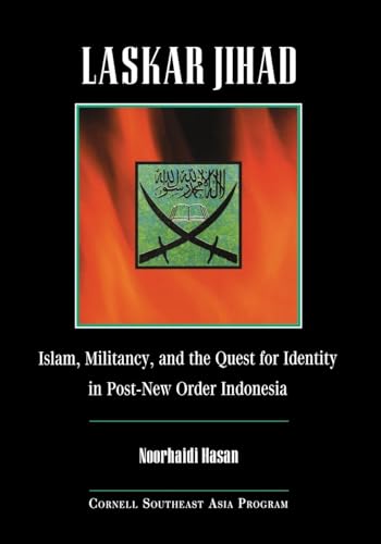 Laskar Jihad: Islam, Militancy, and the Quest for Indentity in Pos-new Order Indonesia