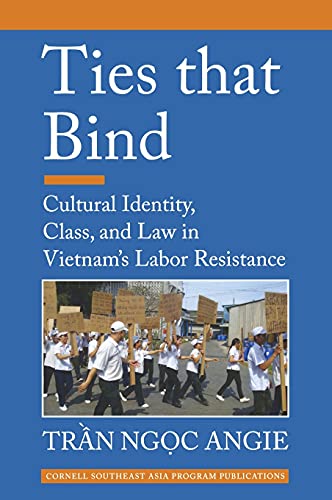 Beispielbild fr Ties That Bind : Cultural Identity, Class, and Law in Vietnam's Labor Resistance zum Verkauf von Better World Books