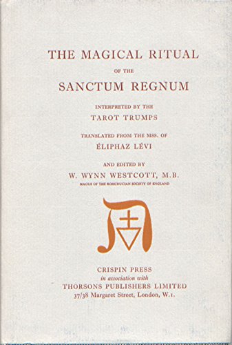 The magical ritual of the sanctum regnum interpreted by the Tarot trumps (9780877280347) by Levi, Eliphas. Westcott, W. Wynn (ed.)