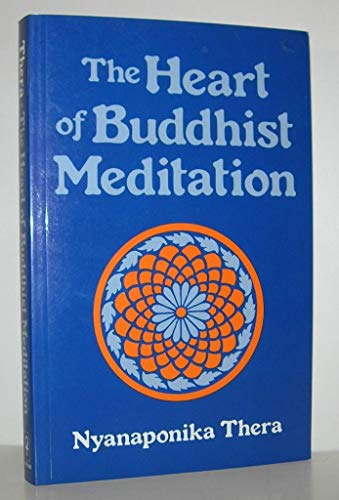Stock image for The Heart of Buddhist Meditation: Satipatthna: A Handbook of Mental Training Based on the Buddha's Way of Mindfulness for sale by BooksRun
