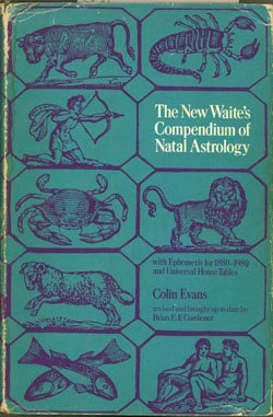 New Waites Compendium of Natal Astrology: With Ephemeris for 1880-1980 and Universal Table of Houses