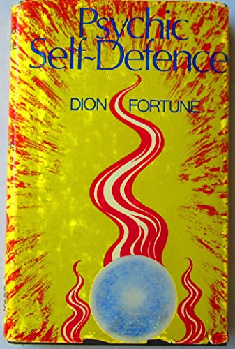 Psychic Self-Defense; A Study in Occult Pathology and Criminality, by Dion Fortune. (9780877281504) by Firth, Violet Mary