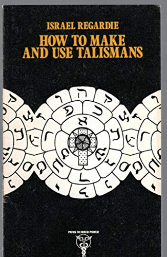 How to Make and Use Talismans (9780877281696) by Regasrdie, Israel, Illustrated By: