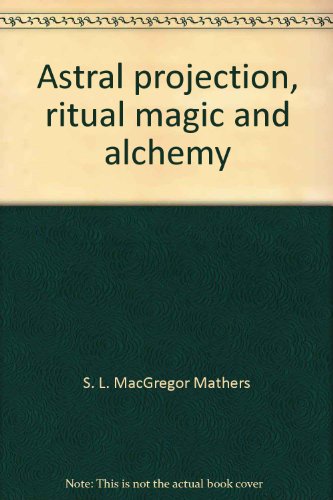 Imagen de archivo de Astral projection, ritual magic and alchemy a la venta por Magus Books Seattle