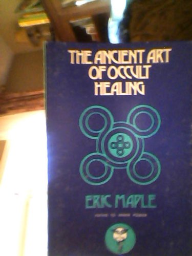 The Ancient Art of Occult Healing (9780877282310) by Maple, Eric