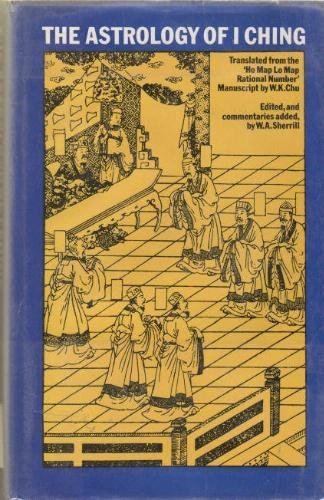 The Astrology of I Ching: Translated from the 'Ho Map Lo Map Rational Number'