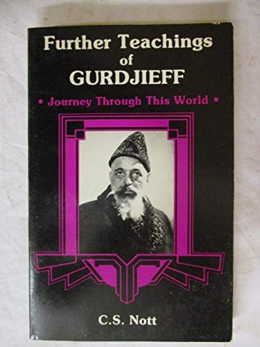 Beispielbild fr Further Teachings of Gurdjieff : Journey Through This World - Meetings with Gurdjieff Orage and Ouspensky zum Verkauf von Better World Books