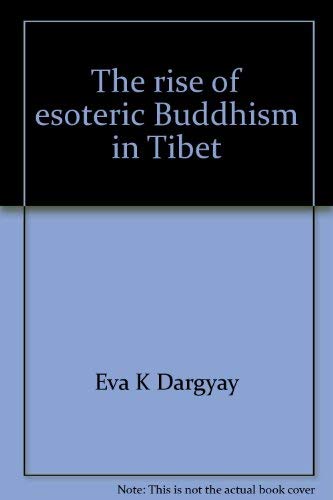 The Rise of Esoteric Buddhism in Tibet - Dargyay, Eva M.