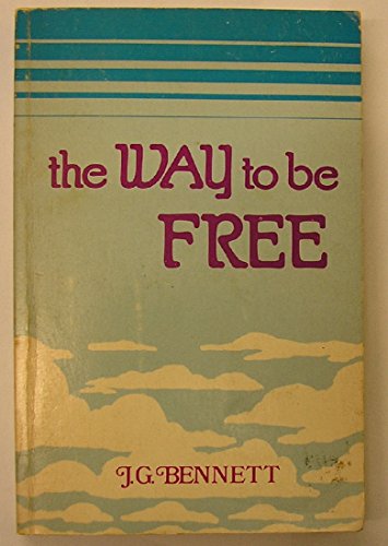 The Way to Be Free - Bennett, J. G.