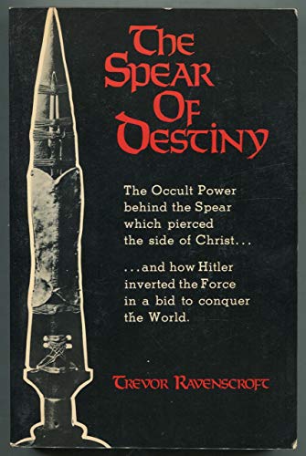 Spear of Destiny: The Occult Power Behind the Spear Which Pierced the Side of Christ - Trevor Ravenscroft