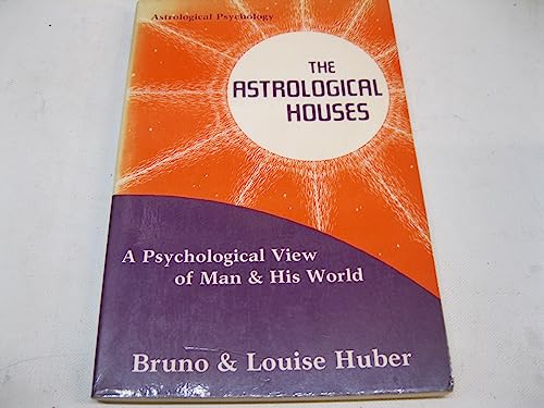 The Astrological Houses: A Psychological View Of Man & His World (9780877285878) by Huber, Bruno; Huber, Louise