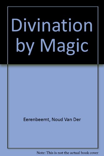 Divination By Magic, Divinatory Techniques Taken From The Instructions Of A Secrt Esoteric Lodge - Van Den Eerenbeemt, Noud