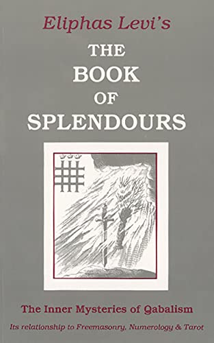 Beispielbild fr The Book of Splendours: The Inner Mysteries of Qabalism (Inner Mysteries of Qabalism: Its Relationship to Freemasonry) zum Verkauf von HPB Inc.