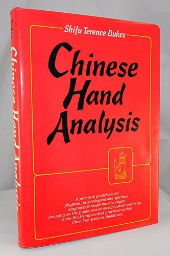 Chinese Hand Analysis - A Practical Guidebook for Physical, Psychological and Spiritual Diagnosis...