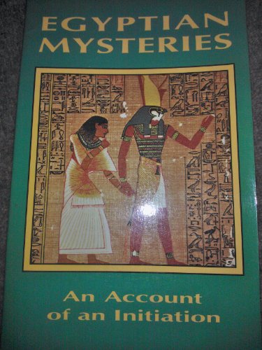 Egyptian Mysteries : An Account of an Initiation