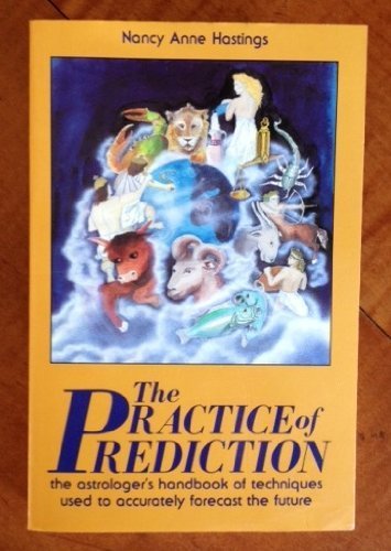 Beispielbild fr The Practice of Prediction: The Astrologer's Handbook of Techniques Used to Accurately Forecast the Future zum Verkauf von GF Books, Inc.