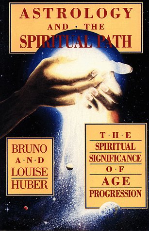 Astrology and the Spiritual Path: The Spiritual Significance of Age Progression (9780877287063) by Huber, Bruno; Huber, Louise