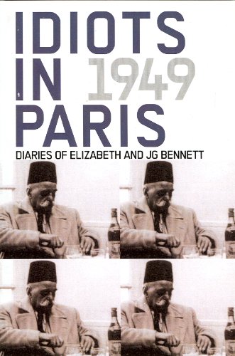 Beispielbild fr Idiots in Paris: Diaries of J.G. Bennett and Elizabeth Bennett, 1949 zum Verkauf von Wonder Book