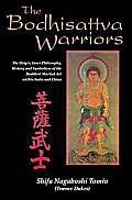 Stock image for The Bodhisattva Warriors: The Origin, Inner Philosophy, History and Symbolism of the Buddhist Martial Art Within India and China for sale by ThriftBooks-Atlanta