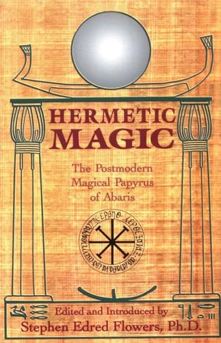 Hermetic Magic: The Postmodern Magical Papyrus of Abaris (9780877288282) by Flowers PhD, Stephen E.