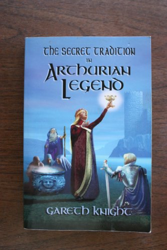 Imagen de archivo de The Secret Tradition in Arthurian Legend: The Archetypal Themes, Images, and Characters of the Arthurian Cycle and Their Place in the Western Magical Traditions a la venta por Goodwill Books