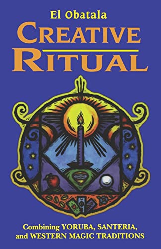 Imagen de archivo de CREATIVE RITUAL: Combining Yoruba, Santeria, and Western Magic Traditions a la venta por Occultique