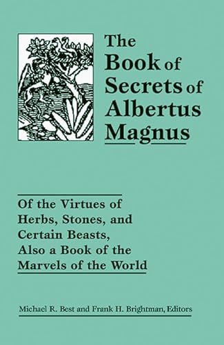 Beispielbild fr The Book of Secrets of Albertus Magnus: Of the Virtues of Herbs, Stones, and Certain Beasts, Also a Book of the Marvels of the World zum Verkauf von ThriftBooks-Dallas