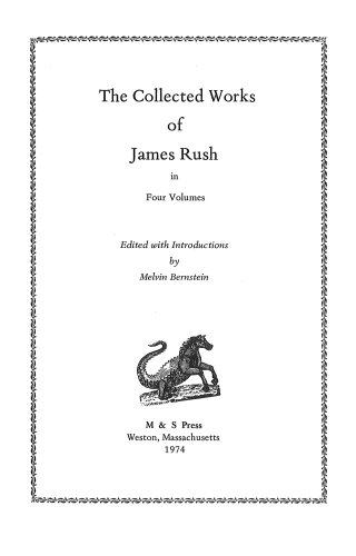The Collected Works of James Rush (4 volumes).